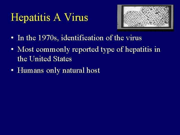 Hepatitis A Virus • In the 1970 s, identification of the virus • Most