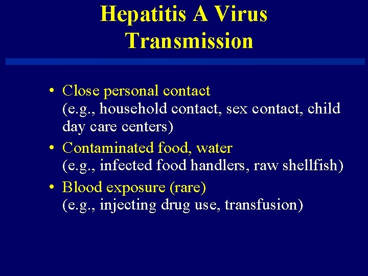 Hepatitis A Virus Transmission • Close personal contact (e. g. , household contact, sex