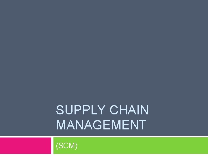 SUPPLY CHAIN MANAGEMENT (SCM) 