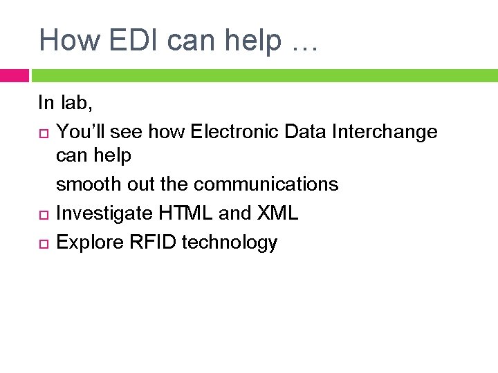 How EDI can help … In lab, You’ll see how Electronic Data Interchange can