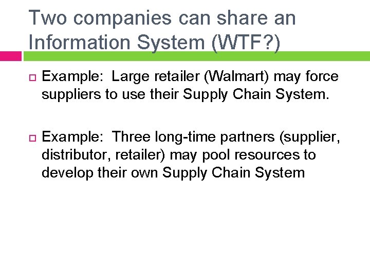 Two companies can share an Information System (WTF? ) Example: Large retailer (Walmart) may