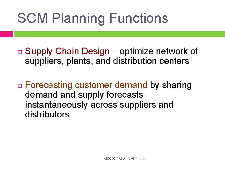 SCM Planning Functions Supply Chain Design – optimize network of suppliers, plants, and distribution