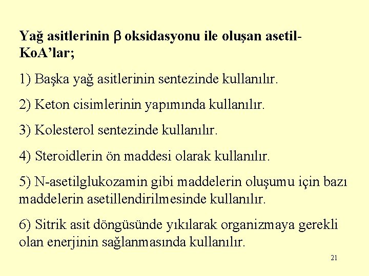 Yağ asitlerinin oksidasyonu ile oluşan asetil. Ko. A’lar; 1) Başka yağ asitlerinin sentezinde kullanılır.