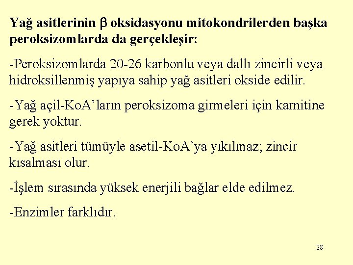 Yağ asitlerinin oksidasyonu mitokondrilerden başka peroksizomlarda da gerçekleşir: -Peroksizomlarda 20 -26 karbonlu veya dallı