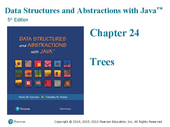 Data Structures and Abstractions with Java™ 5 th Edition Chapter 24 Trees Copyright ©