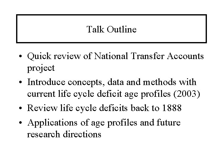 Talk Outline • Quick review of National Transfer Accounts project • Introduce concepts, data