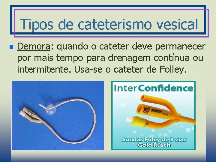 Tipos de cateterismo vesical n Demora: quando o cateter deve permanecer por mais tempo