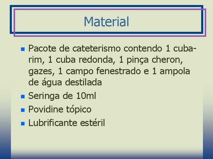 Material n n Pacote de cateterismo contendo 1 cubarim, 1 cuba redonda, 1 pinça