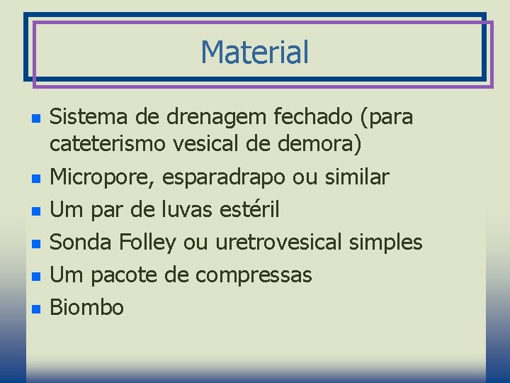 Material n n n Sistema de drenagem fechado (para cateterismo vesical de demora) Micropore,
