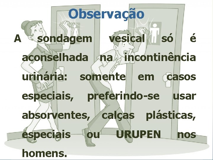 Observação A sondagem aconselhada urinária: especiais, vesical na homens. em preferindo-se ou é incontinência