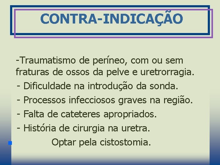 CONTRA-INDICAÇÃO n -Traumatismo de períneo, com ou sem fraturas de ossos da pelve e