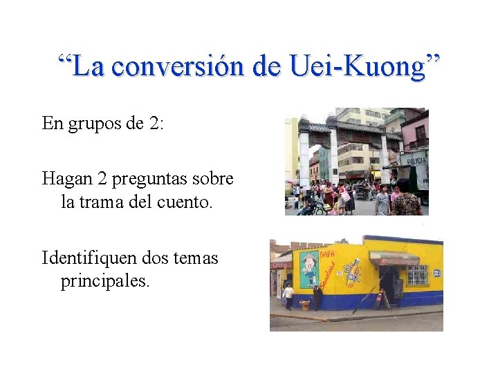 “La conversión de Uei-Kuong” En grupos de 2: Hagan 2 preguntas sobre la trama “La conversión de Uei-Kuong” En grupos de 2: Hagan 2 preguntas sobre la trama