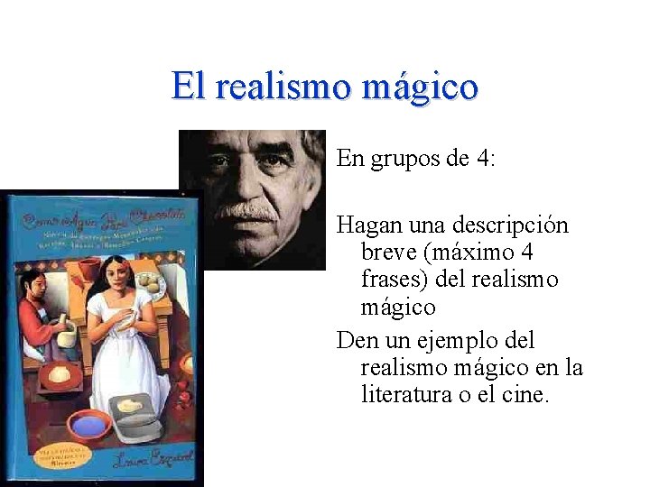 El realismo mágico En grupos de 4: Hagan una descripción breve (máximo 4 frases) El realismo mágico En grupos de 4: Hagan una descripción breve (máximo 4 frases)