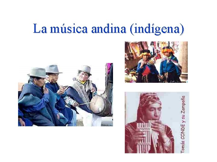 La música andina (indígena) La música andina (indígena)