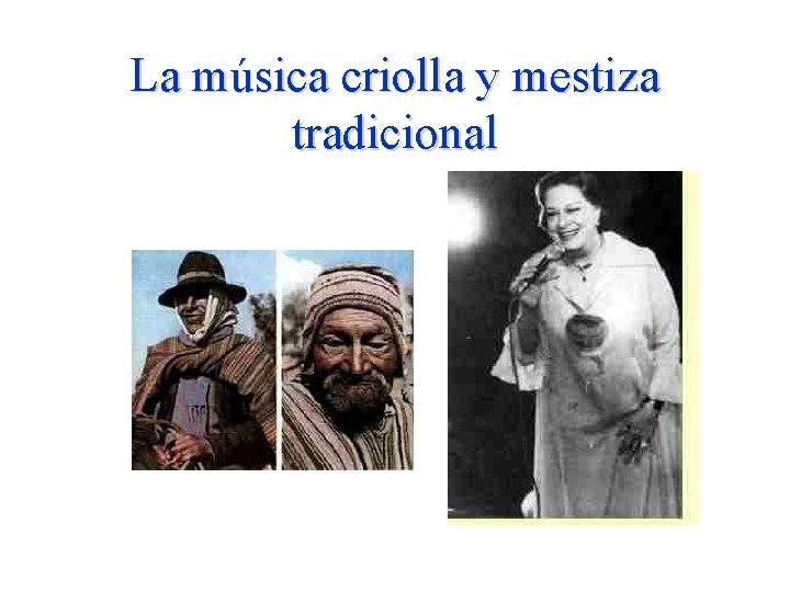 La música criolla y mestiza tradicional La música criolla y mestiza tradicional