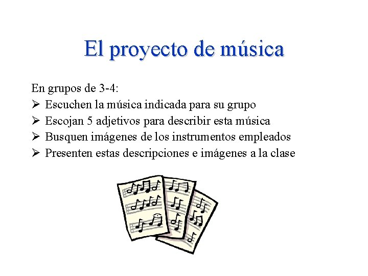 El proyecto de música En grupos de 3 -4: Ø Escuchen la música indicada El proyecto de música En grupos de 3 -4: Ø Escuchen la música indicada