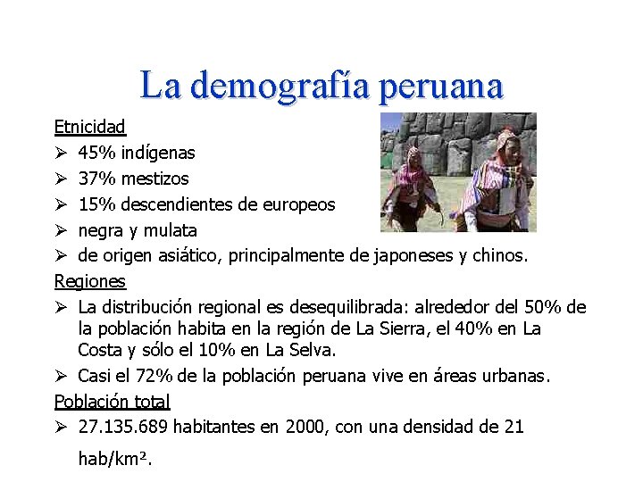 La demografía peruana Etnicidad Ø 45% indígenas Ø 37% mestizos Ø 15% descendientes de La demografía peruana Etnicidad Ø 45% indígenas Ø 37% mestizos Ø 15% descendientes de