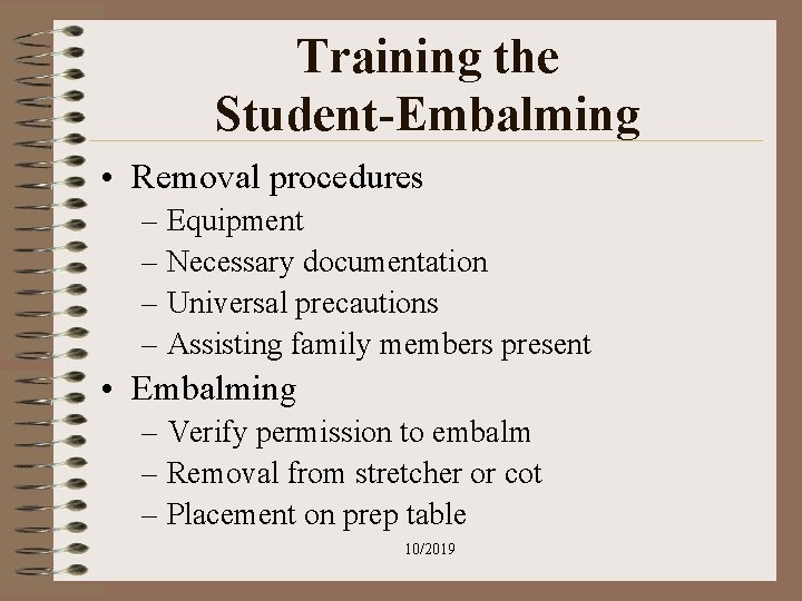 Training the Student-Embalming • Removal procedures – Equipment – Necessary documentation – Universal precautions Training the Student-Embalming • Removal procedures – Equipment – Necessary documentation – Universal precautions