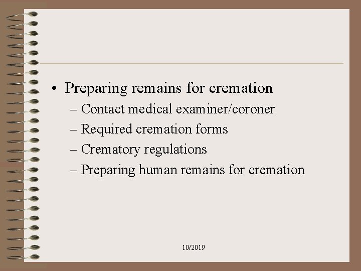 • Preparing remains for cremation – Contact medical examiner/coroner – Required cremation forms • Preparing remains for cremation – Contact medical examiner/coroner – Required cremation forms