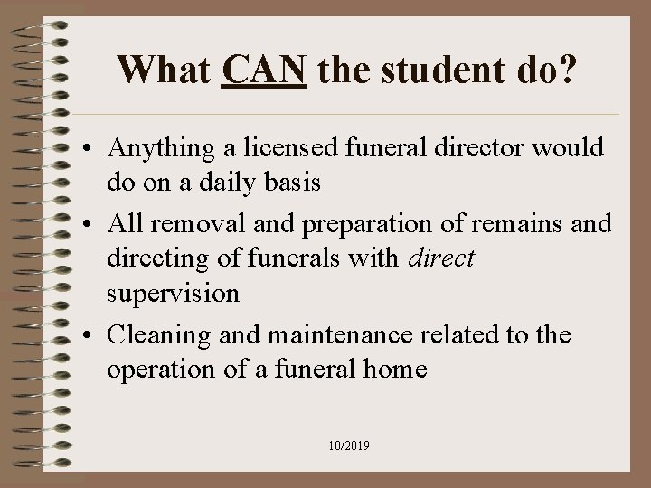 What CAN the student do? • Anything a licensed funeral director would do on What CAN the student do? • Anything a licensed funeral director would do on