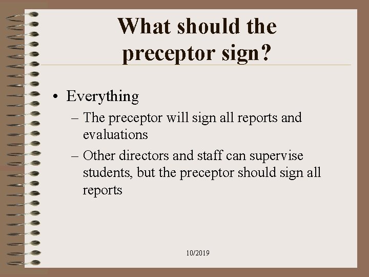 What should the preceptor sign? • Everything – The preceptor will sign all reports What should the preceptor sign? • Everything – The preceptor will sign all reports