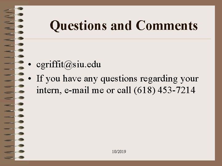 Questions and Comments • cgriffit@siu. edu • If you have any questions regarding your Questions and Comments • cgriffit@siu. edu • If you have any questions regarding your