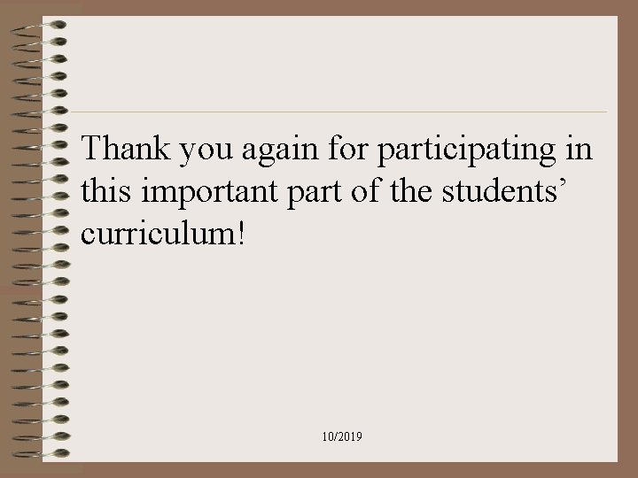 Thank you again for participating in this important part of the students’ curriculum! 10/2019 Thank you again for participating in this important part of the students’ curriculum! 10/2019