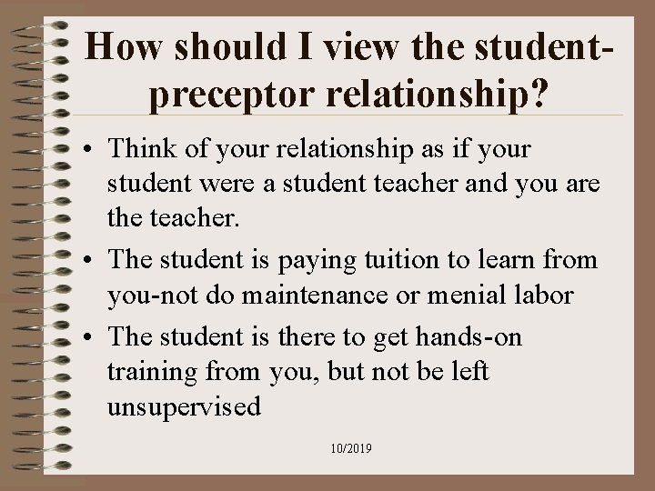 How should I view the studentpreceptor relationship? • Think of your relationship as if How should I view the studentpreceptor relationship? • Think of your relationship as if