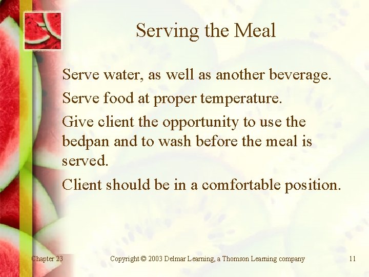 Serving the Meal Serve water, as well as another beverage. Serve food at proper