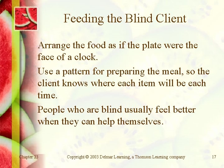 Feeding the Blind Client Arrange the food as if the plate were the face