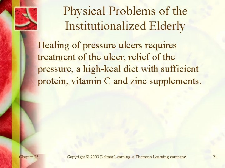 Physical Problems of the Institutionalized Elderly Healing of pressure ulcers requires treatment of the