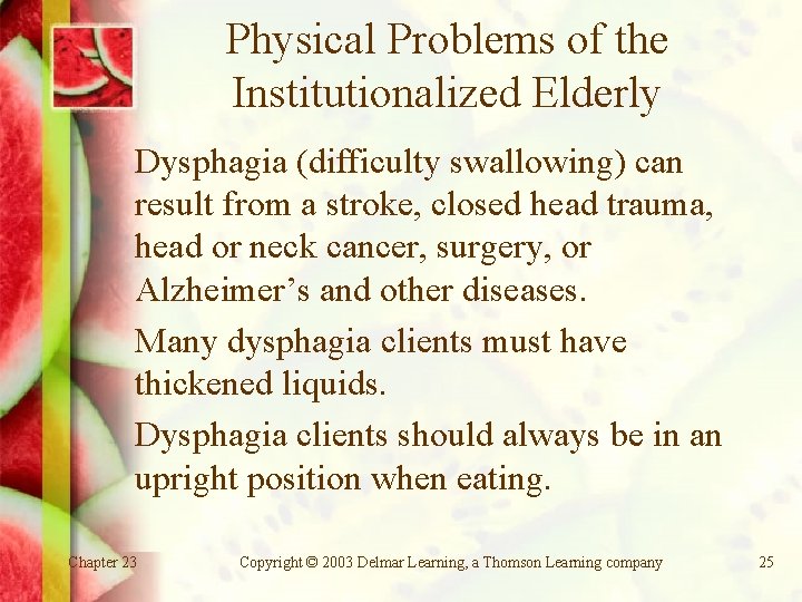 Physical Problems of the Institutionalized Elderly Dysphagia (difficulty swallowing) can result from a stroke,