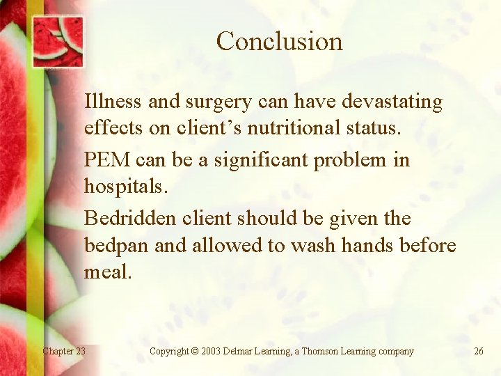 Conclusion Illness and surgery can have devastating effects on client’s nutritional status. PEM can