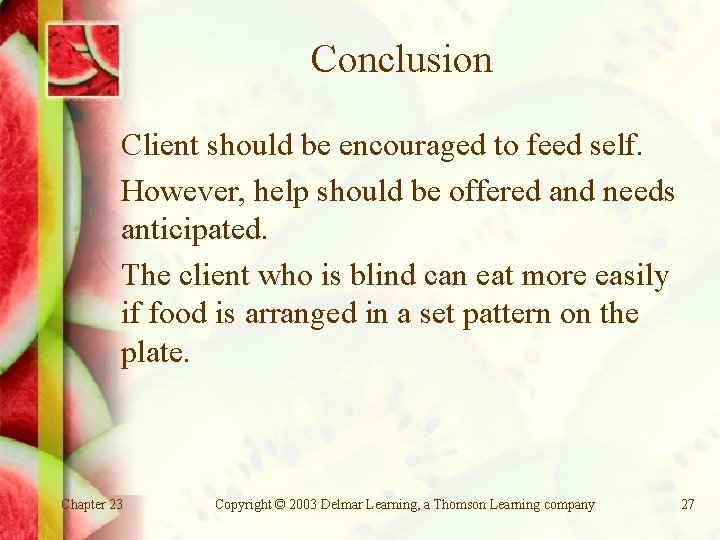 Conclusion Client should be encouraged to feed self. However, help should be offered and