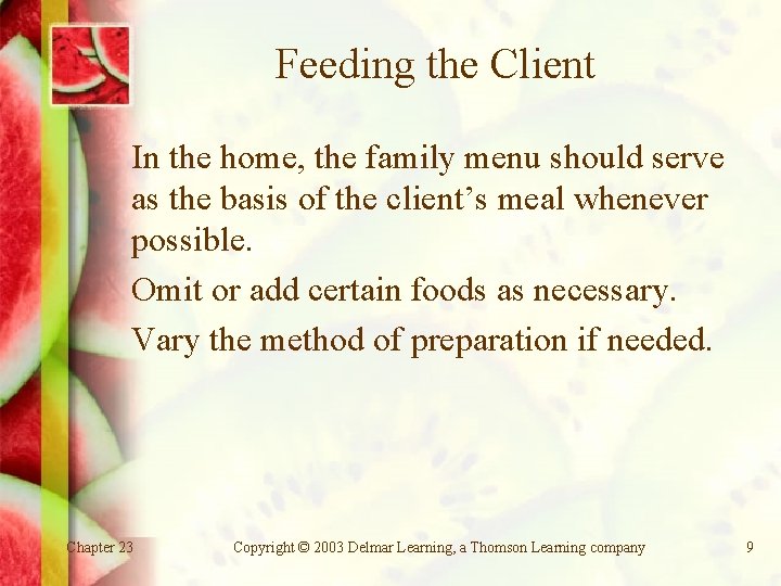 Feeding the Client In the home, the family menu should serve as the basis