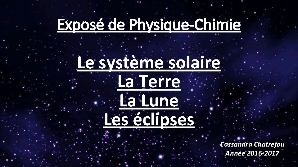 Exposé de Physique-Chimie Le système solaire La Terre La Lune Les éclipses Cassandra Chatrefou