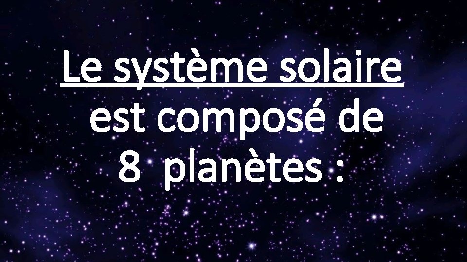 Le système solaire est composé de 8 planètes : 