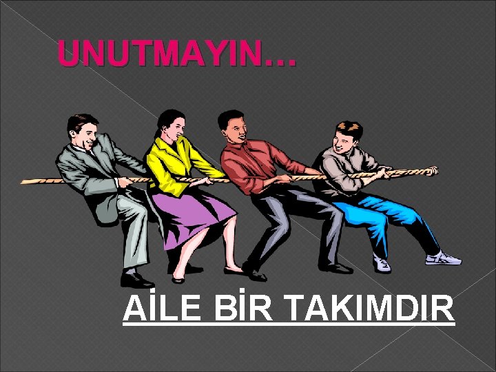 UNUTMAYIN… AİLE BİR TAKIMDIR 