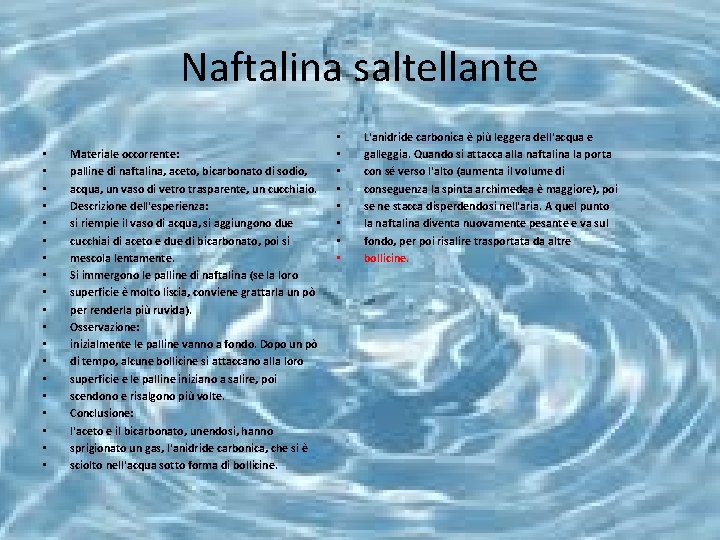 Naftalina saltellante • • • • • Materiale occorrente: palline di naftalina, aceto, bicarbonato