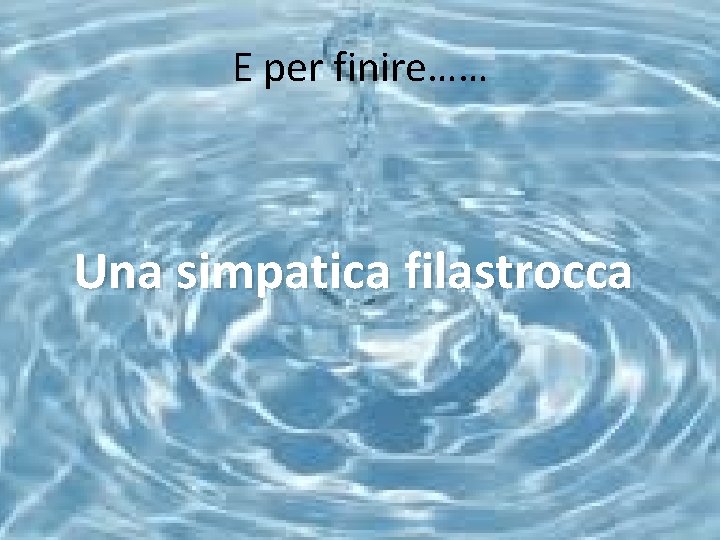 E per finire…… Una simpatica filastrocca 