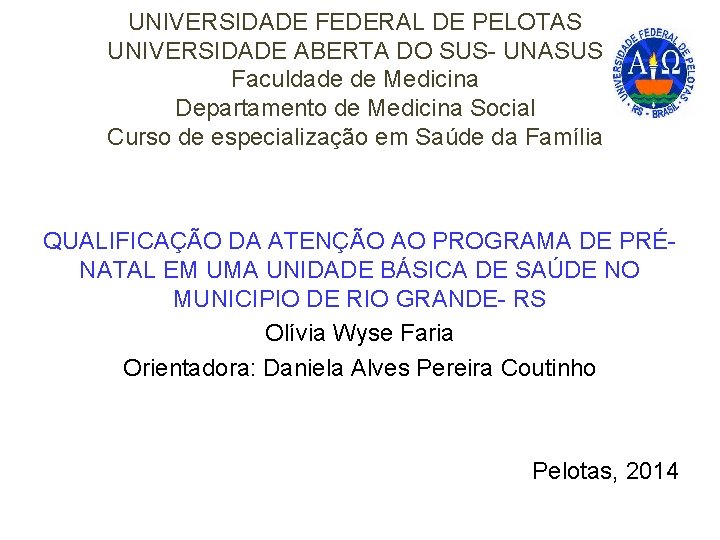 UNIVERSIDADE FEDERAL DE PELOTAS UNIVERSIDADE ABERTA DO SUS- UNASUS Faculdade de Medicina Departamento de