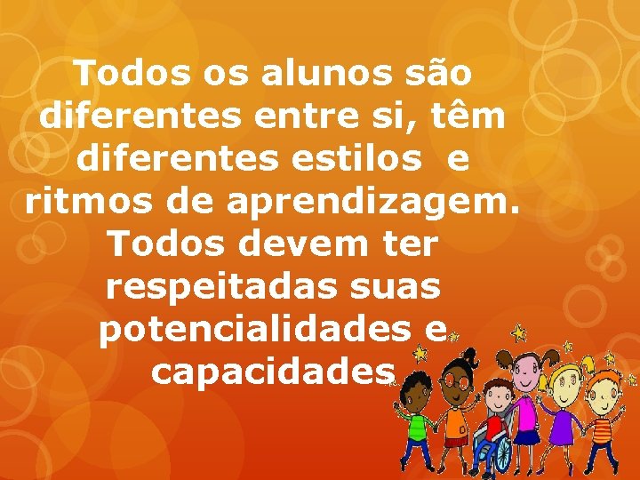 Todos os alunos são diferentes entre si, têm diferentes estilos e ritmos de aprendizagem.