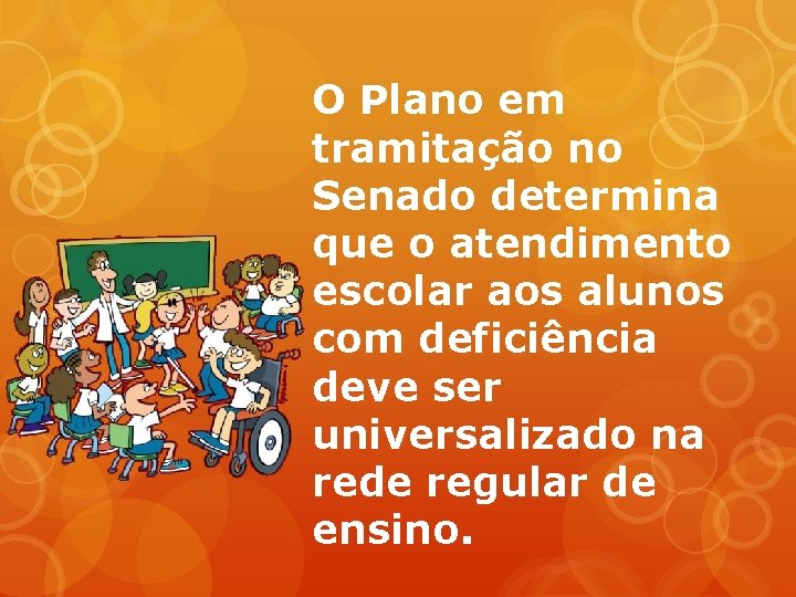 O Plano em tramitação no Senado determina que o atendimento escolar aos alunos com