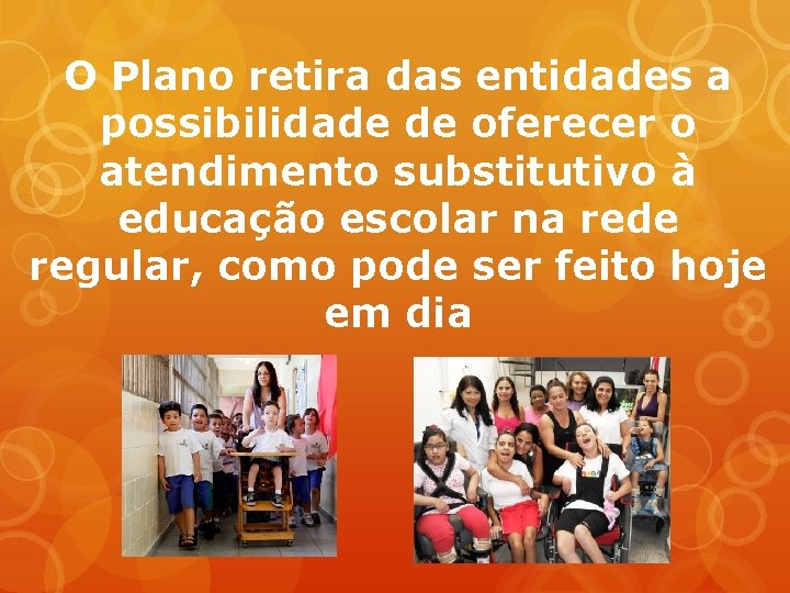 O Plano retira das entidades a possibilidade de oferecer o atendimento substitutivo à educação