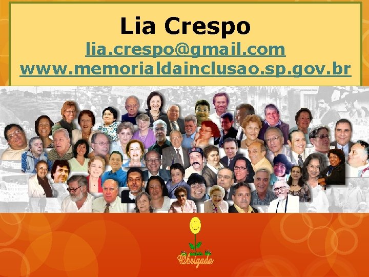 Lia Crespo lia. crespo@gmail. com www. memorialdainclusao. sp. gov. br 