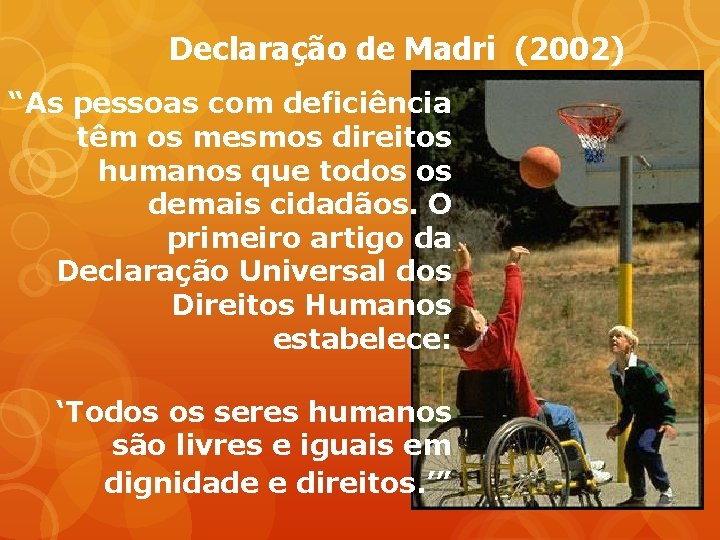 Declaração de Madri (2002) “As pessoas com deficiência têm os mesmos direitos humanos que