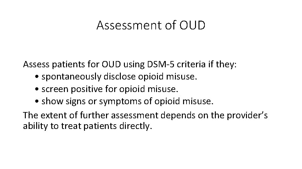Assessment of OUD Assess patients for OUD using DSM-5 criteria if they: • spontaneously