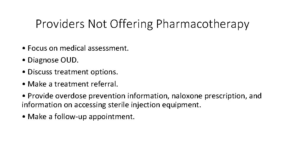 Providers Not Offering Pharmacotherapy • Focus on medical assessment. • Diagnose OUD. • Discuss