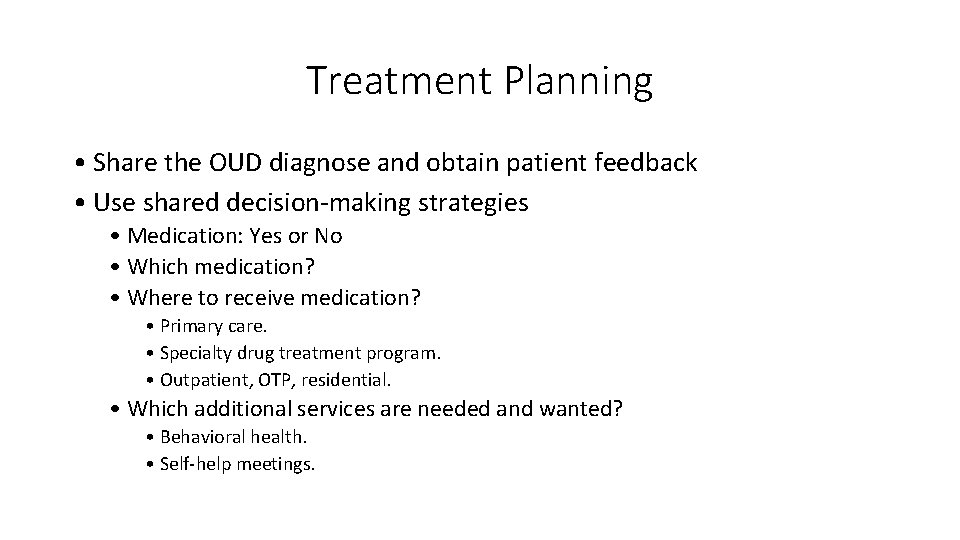 Treatment Planning • Share the OUD diagnose and obtain patient feedback • Use shared