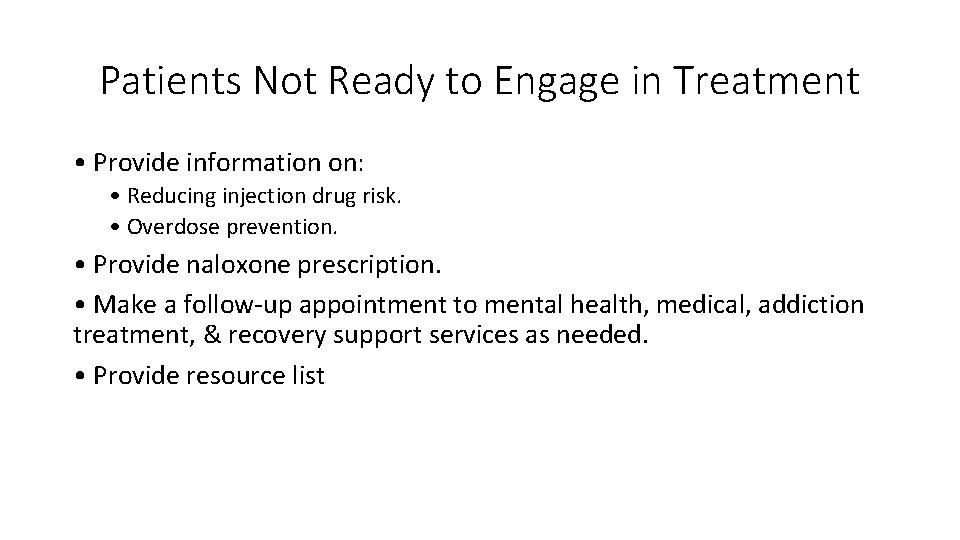 Patients Not Ready to Engage in Treatment • Provide information on: • Reducing injection